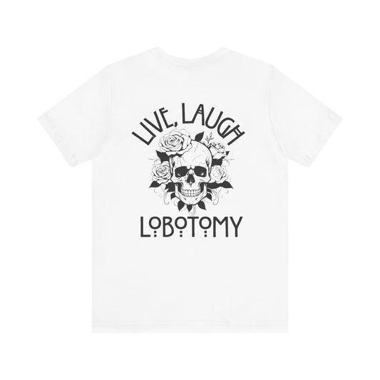 Live Laugh Lobotomy Tee